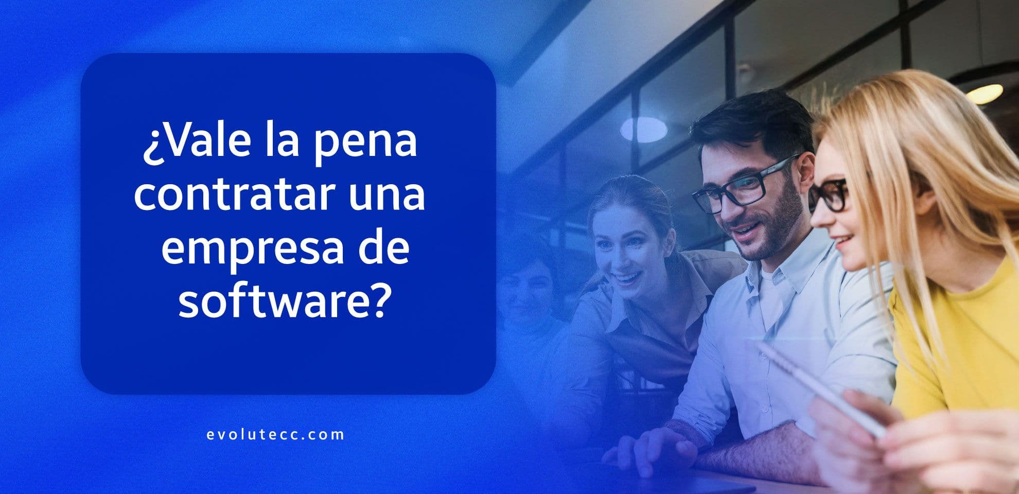 ¿Vale la pena contratar una empresa de desarrollo de software?