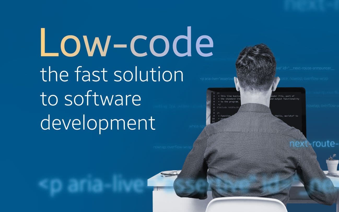 Low-code: the fast solution to software development