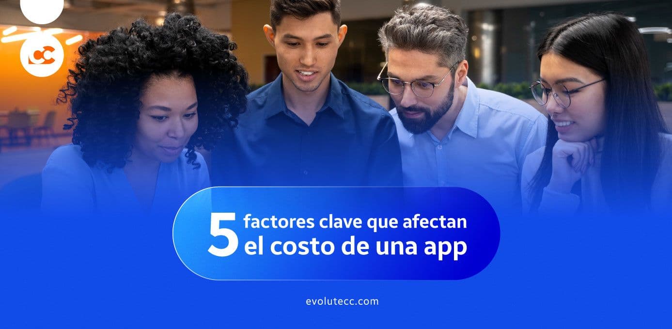 5 factores clave que afectan el costo de una app personalizada (y cómo reducirlos)
